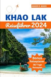 KHAO LAK REISEFÜHRER 2024: Der ultimative Reiseführer zu Thailands unberührten Stränden, üppigen Dschungeln und seiner lebendigen Kultur.