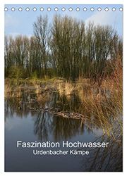 Faszination Hochwasser - Urdenbacher Kämpe (Tischkalender 2025 DIN A5 hoch), CALVENDO Monatskalender: Ein Spaziergang durch das größte Naturschutzgebiet Düsseldorfs