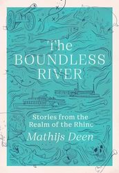 The Boundless River: Stories from the Realm of the Rhine