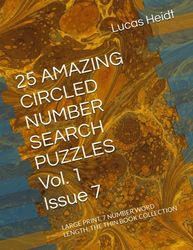 25 AMAZING CIRCLED NUMBER SEARCH PUZZLES, Vol. 1 / Issue 7: LARGE PRINT, 7 NUMBER WORD LENGTH, THE THIN BOOK COLLECTION
