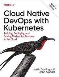 Cloud Native Devops with Kubernetes: Building, Deploying, and Scaling Modern Applications in the Cloud