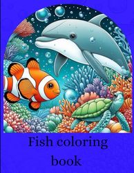 Dolphin, Sea Turtle, and Clownfish Adventures Coloring Book