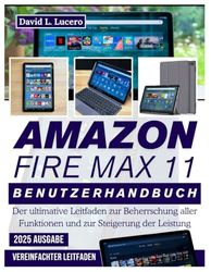 Amazon Fire Max 11 Benutzerhandbuch: Der ultimative Leitfaden zur Beherrschung aller Funktionen und zur Steigerung der Leistung