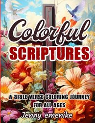 Colorful Scriptures: A Bible Verse Coloring Journey For All Ages