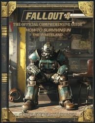 FALLOUT 4: The Official COMPREHENSIVE GUIDE: Complete Walkthrough, HOW-TO Surviving in the WASTELAND