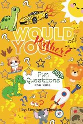 Would You Rather? Fun Questions for kids ages 8-12: Fun and Hilarious Questions to Spark Imagination and Laughter for Kids Aged 8-12!