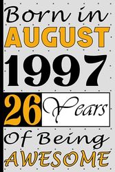 Born in August 1997 26 Years Of Being Awesome: 26th Birthday Notebook for Women & Men 26 Years Old, personalized gifts for Him Unique, women & men alternative cards