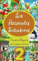 Animales soñadores (Vol. 2): Cuentos Mágicos para pequenos soñadores