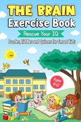 The Brain Exercise Book: Rescue Your IQ - Puzzles, Riddles and Quizzes for Smart Kids