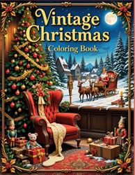 Vintage Christmas Coloring Book: Cozy and Charming Holiday Scenes from the Past to Color and Enjoy
