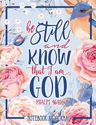 Notebook & Journal: Be Still and Know That I Am God: Psalm 46:10