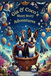 Gia & Coco's Short Story Adventure: Paws for Adventure: Stories of Courage and Friendship ages 6-12