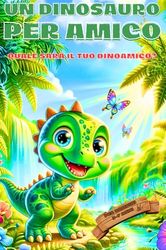 UN DINOSAURO PER AMICO: Quale sarà il tuo Dinoamico?