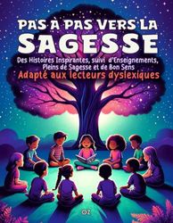 Pas à Pas Vers La Sagesse: 3 numéros en 1 : 21 histoires inspirantes et leurs enseignements.