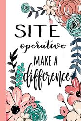 SITE operative Make A Difference: Site Operative Appreciation Gifts, Inspirational Site Operative Notebook ... Ruled Notebook (Site Operative Gifts & Journals)
