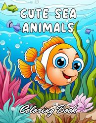 Cute Sea Animals Coloring Book for Kids: 100+ Unique and Beautiful Designs for All Fans