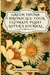 Green Thumb Chronicles: Your Ultimate Plant Lover's Journal: give love to your plants 103 pages of daily phrases about nature and plant care. Relieve ... calmness, and nurture yourself through nature