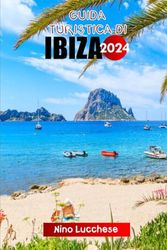 GUIDA TURISTICA DI IBIZA 2024: La guida tascabile definitiva alle isole Baleari in Spagna con consigli essenziali, tesori nascosti e avventure ... e culturali) con itinerari di esempio