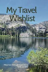 My Travel Wishlist - Lake Tahoe: Beautiful 6x9, 100 page notebook with lined pages