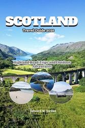 Scotland Travel Guide 2025: Highland Road Trips and Outdoor Adventures