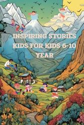 INSPIRING STORIES The inspiring book full of wonder, adventure, and excitement. For kids 6-10 year