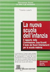 Le nuova scuola dell'infanzia. Il rapporto della commissione Zoso-Scurati. Il testo dei Nuovi Orientamenti per la scuola materna