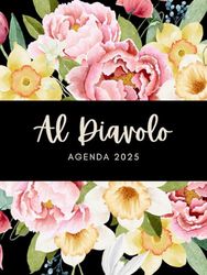 Al Diavolo, Agenda 2025: Divertente planer mensile, settimanale e giornaliera per donne esauste con citazioni sarcastiche e 12 bellissimi e divertenti mandala da colorare.