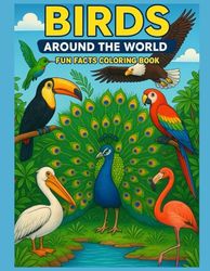 Birds Around the World: Fun Fact Coloring Book: Explore 25 Beautiful Birds and Their Countries | Educational Coloring Book for Kids Ages 4–8 | Learn Fascinating Bird Facts While Coloring