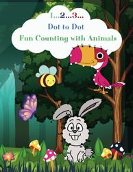 1...2...3...Dot to Dot. Fun Counting with Animals: Activity Book for Learning and Practicing Numbers for Kids 3+