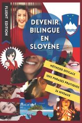 Devenez Bilingue en Slovène: Apprendre le Slovène et Devenir Bilingue en 3 Ans avec 1 Phrase par Jour