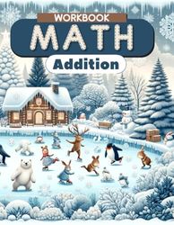 Math Workbook Addition: Addition Practice for Grades 1-3