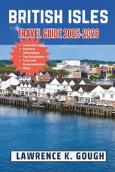 British Isles Travel Guide 2025-2026: Your Comprehensive Expert Guide to Explore England, Scotland, Wales, Northern Ireland, and Ireland with Confidence and Insights Just Like a Local.