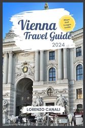 Vienna Travel Guide 2024: This is an Eyewitness Vienna pocket guide with a Vienna tourist map, all you need to know,Top 10 things to do and see in ... need to know about Where to stay in Vienna