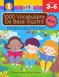 1000 Vocabulaire De Base Illustré J'Apprends À Lire Apprentissage Ecriture Maternelle Cp Niveau 1 : Trilingue Anglais Français Japonais: Apprendre à ... bebe - Méthode simple et rapide pour 3 6 ans