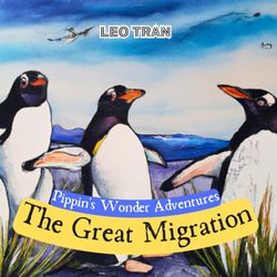 Pippin's Wonder Adventures: The Great Migration: Engaging Penguin Books for Kids, with Cute Children's Bedtime story Illustrations - Premium Color Prints