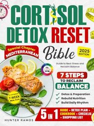 Cortisol Detox Reset Bible: The 5-in-1 Guide to Beat Stress and Reclaim Balance with 7 Steps, a 7-Week Meal Plan, Special Chapter Mediterranean, Full-Color Recipes, and Wellness Checklists
