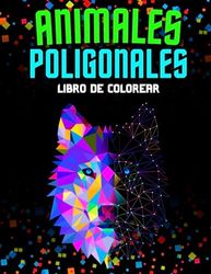 Animales Poligonales: Libro de Colorear: Explora la Magia Geométrica de los Animales para todas las edades