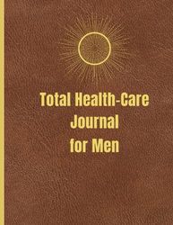 Total Health Care Journal for Men: A Journey to Thrive in Mind, Body, and Spirit