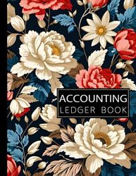 Accounting Ledger Book: Simple Accounting Ledger for Bookkeeping and Small Business: Expense Tracker Notebook for for Small Business and Personal Finance / Income and Expense Log Book / Flowers Cover