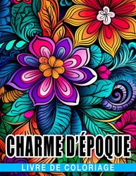 Livre de coloriage Charme d'époque: Un livre de coloriage pour adultes avec des illustrations d'inspiration rétro