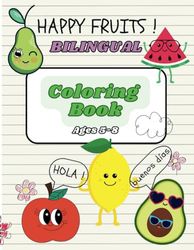 Happy Fruits Bilingual Coloring Book English - Spanish for Toddlers.: Color and Learn Bilingual Coloring Book | Educational Coloring Book for Preschool | Ages 5 - 8 | English - Spanish.