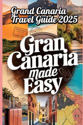 Gran Canaria Made Easy: Gran Canaria Travel Guide