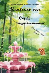 Abenteuer von Karlo "Magischer Brunnen": Buch für Kinder, Mädchen und Jungen im Alter von 1–3, 2–5, 5–7, 6–8 Jahren. Malbuch.