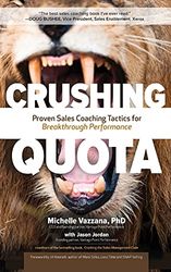 Crushing Quota: Proven Sales Coaching Tactics for Breakthrough Performance: Proven Sales Coaching Tactics for Breakthrough Performance: Proven Sales Coaching Tactics for Breakthrough Performance