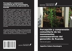 Percepción y comprensión comunitaria de los monumentos conmemorativos del genocidio de Ruanda: Historias de la gente