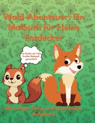 Wald-Abenteuer: Ein Malbuch für kleine Entdecker: Mit lustigen Tieren und spannenden Aufgaben!