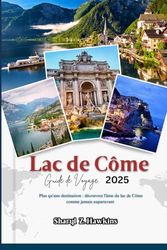 Lac de Côme GUIDE DE VOYAGE 2025: Plus qu'une destination : découvrez l'âme du lac de Côme comme jamais auparavant
