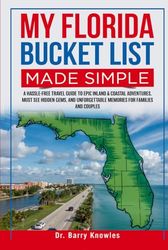 My Florida Bucket List Made Simple: A Hassle-Free Travel Guide to Epic Inland & Coastal Adventures, Must See Hidden Gems, and Unforgettable Memories for Families and Couples