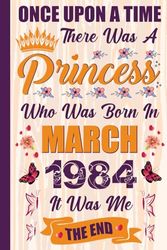 40th Birthday Women : Once Upon A Time There Was A Princess Who Was Born In March 1984: March 2024 Happy 40th Birthday Notebook for Women 40 Years ... Birthday Gifts For Wife Mom Aunt or Friend.