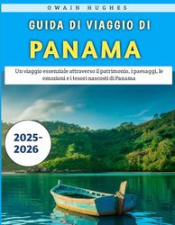 Guida Di Viaggio Di Panama 2025-2026: Un viaggio essenziale attraverso il patrimonio, i paesaggi, le emozioni e i tesori nascosti di Panama